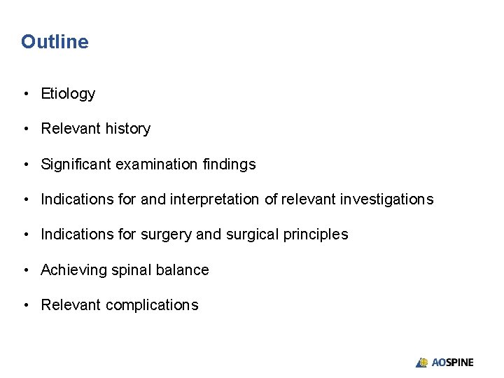 Outline • Etiology • Relevant history • Significant examination findings • Indications for and