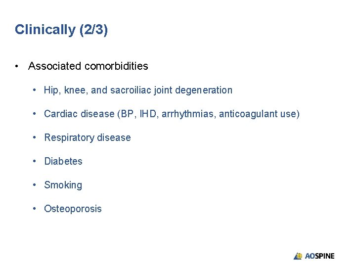 Clinically (2/3) • Associated comorbidities • Hip, knee, and sacroiliac joint degeneration • Cardiac