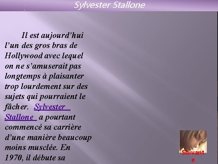 Sylvester Stallone Il est aujourd’hui l’un des gros bras de Hollywood avec lequel on