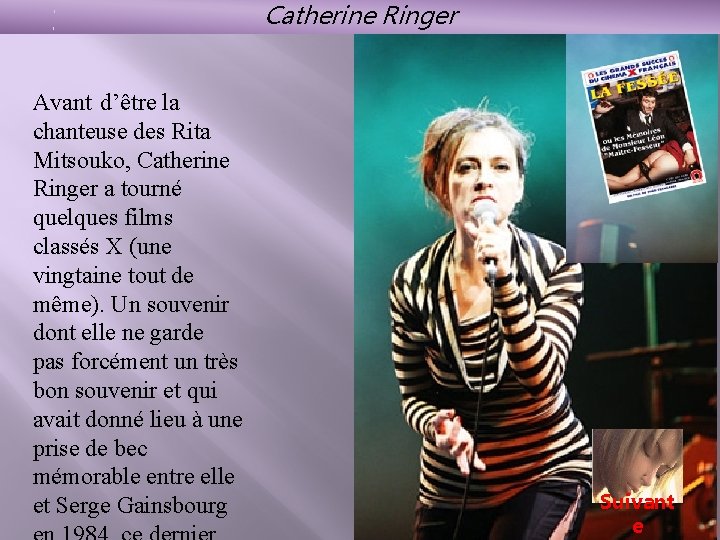 Catherine Ringer Avant d’être la chanteuse des Rita Mitsouko, Catherine Ringer a tourné quelques