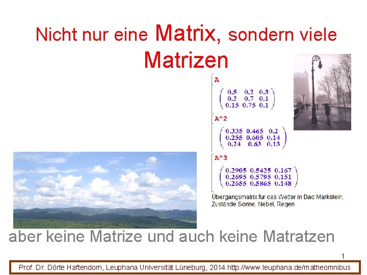 Matrix, sondern viele Matrizen Nicht nur eine aber keine Matrize und auch keine Matratzen