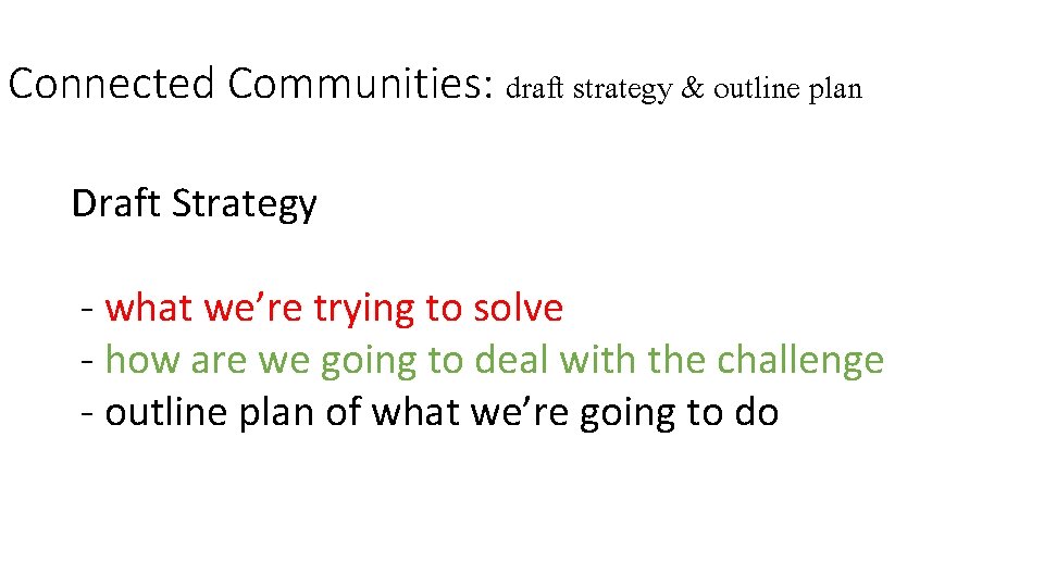 Connected Communities: draft strategy & outline plan Draft Strategy - what we’re trying to