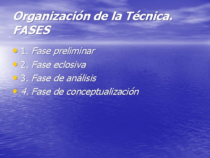 Organización de la Técnica. FASES • 1. Fase preliminar • 2. Fase eclosiva •