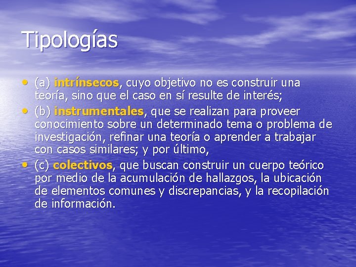 Tipologías • (a) intrínsecos, cuyo objetivo no es construir una • • teoría, sino