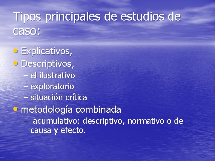 Tipos principales de estudios de caso: • Explicativos, • Descriptivos, – el ilustrativo –