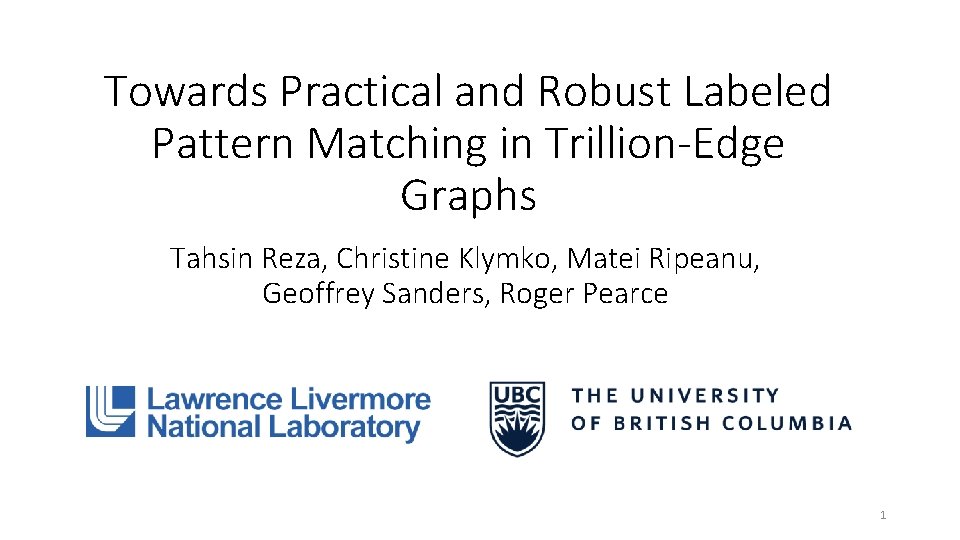 Towards Practical and Robust Labeled Pattern Matching in Trillion-Edge Graphs Tahsin Reza, Christine Klymko,