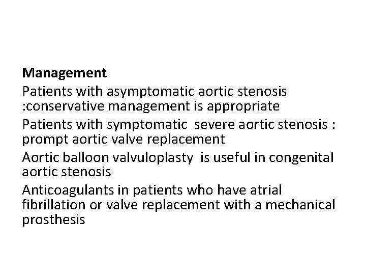 Management Patients with asymptomatic aortic stenosis : conservative management is appropriate Patients with symptomatic
