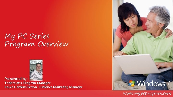 My PC Series Program Overview Presented by: Todd Watts, Program Manager Kayce Hawkins Brown,