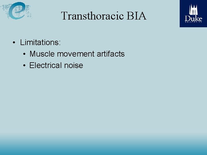 Transthoracic BIA • Limitations: • Muscle movement artifacts • Electrical noise 