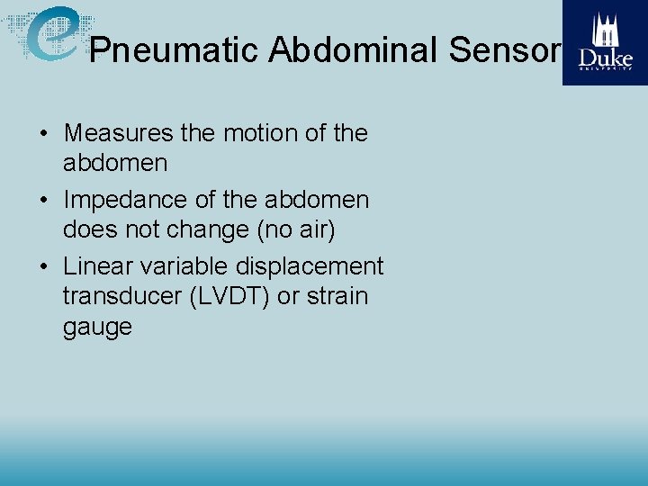 Pneumatic Abdominal Sensor • Measures the motion of the abdomen • Impedance of the