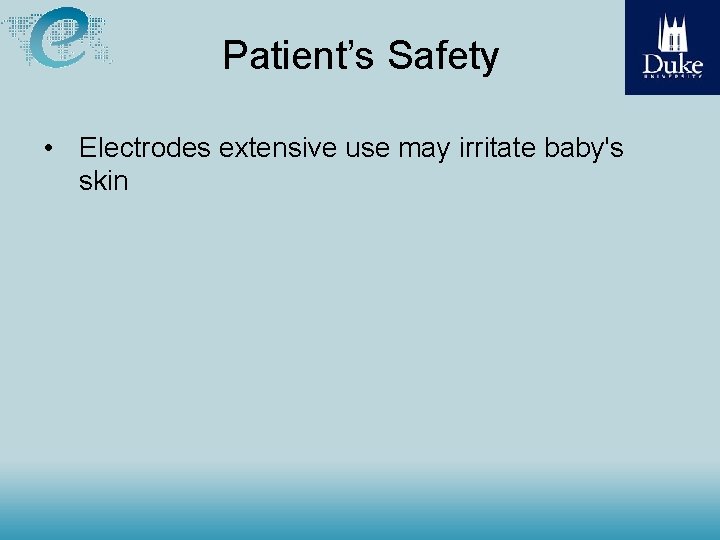 Patient’s Safety • Electrodes extensive use may irritate baby's skin 