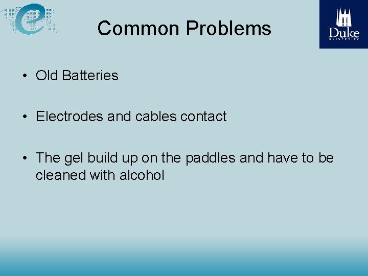 Common Problems • Old Batteries • Electrodes and cables contact • The gel build
