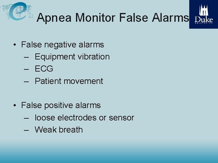 Apnea Monitor False Alarms • False negative alarms – Equipment vibration – ECG –