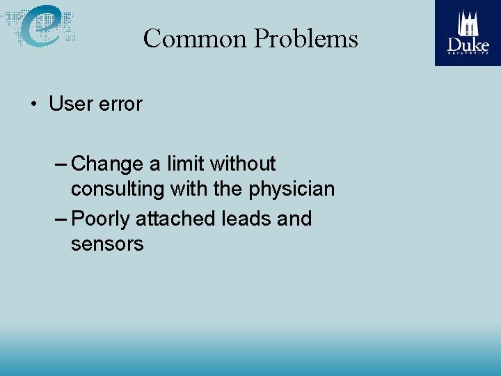 Common Problems • User error – Change a limit without consulting with the physician Common Problems • User error – Change a limit without consulting with the physician