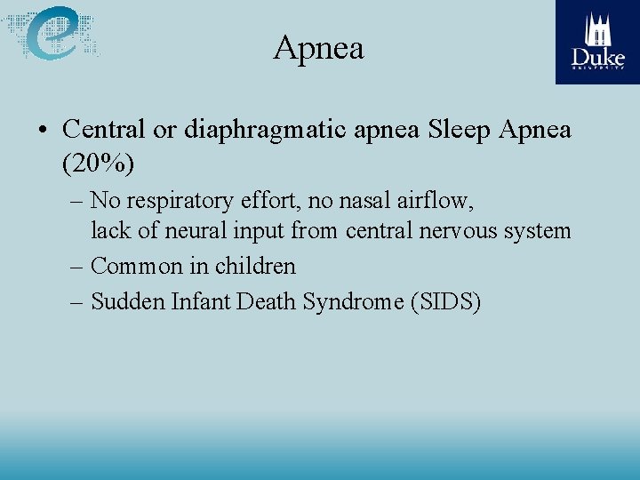 Apnea • Central or diaphragmatic apnea Sleep Apnea (20%) – No respiratory effort, no