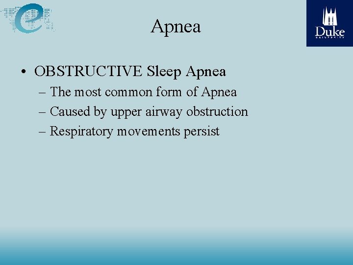 Apnea • OBSTRUCTIVE Sleep Apnea – The most common form of Apnea – Caused