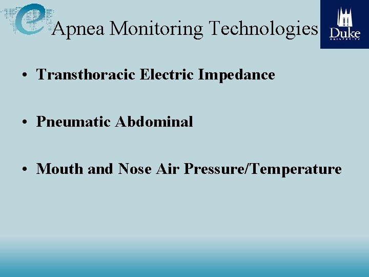 Apnea Monitoring Technologies • Transthoracic Electric Impedance • Pneumatic Abdominal • Mouth and Nose
