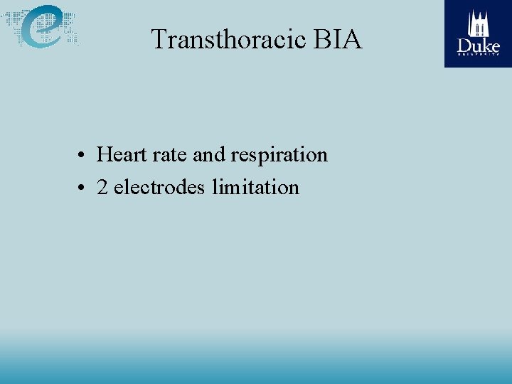 Transthoracic BIA • Heart rate and respiration • 2 electrodes limitation 