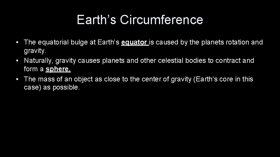 Earth’s Circumference • The equatorial bulge at Earth’s equator is caused by the planets