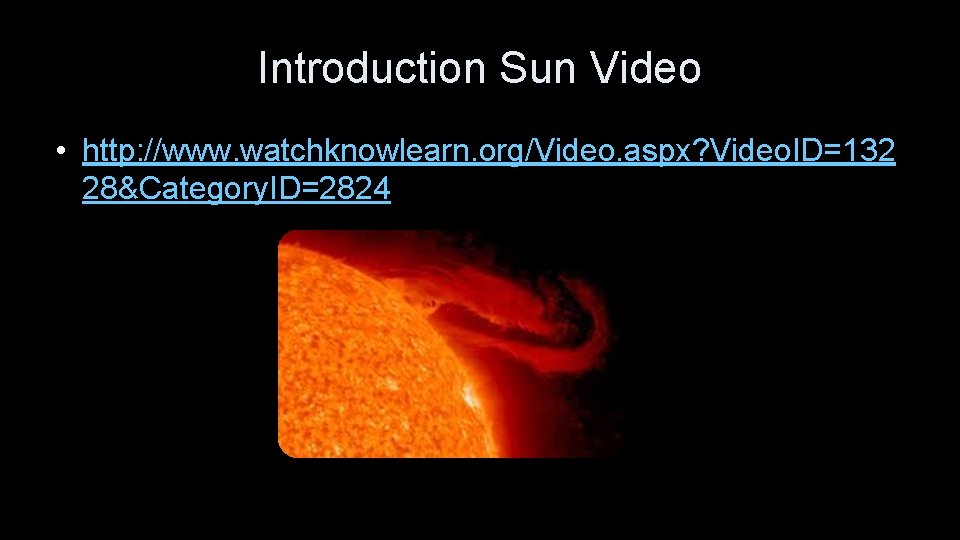 Introduction Sun Video • http: //www. watchknowlearn. org/Video. aspx? Video. ID=132 28&Category. ID=2824 