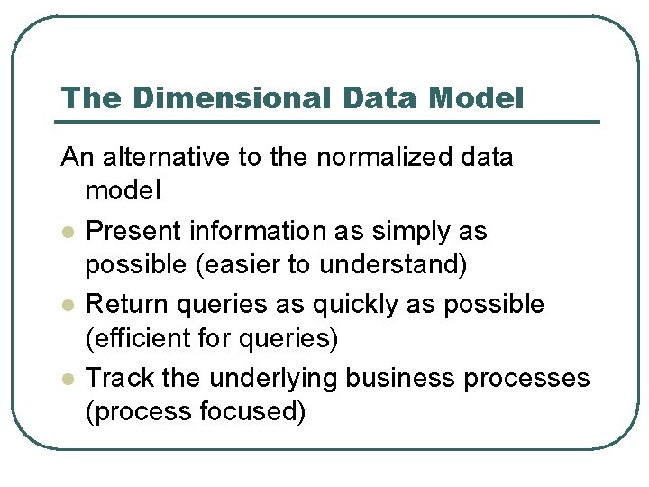 The Dimensional Data Model An alternative to the normalized data model l Present information