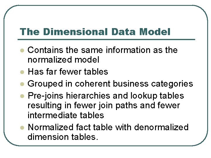 The Dimensional Data Model l l Contains the same information as the normalized model