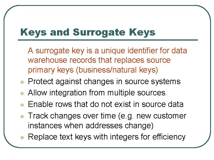Keys and Surrogate Keys l l l A surrogate key is a unique identifier