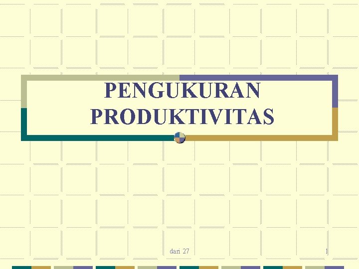 PENGUKURAN PRODUKTIVITAS dari 27 1 