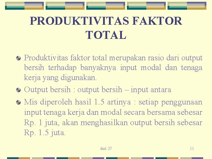 PRODUKTIVITAS FAKTOR TOTAL Produktivitas faktor total merupakan rasio dari output bersih terhadap banyaknya input PRODUKTIVITAS FAKTOR TOTAL Produktivitas faktor total merupakan rasio dari output bersih terhadap banyaknya input