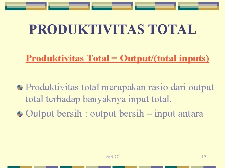 PRODUKTIVITAS TOTAL Produktivitas Total = Output/(total inputs) Produktivitas total merupakan rasio dari output total