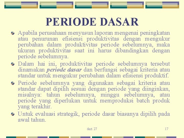 PERIODE DASAR Apabila perusahaan menyusun laporan mengenai peningkatan atau penurunan efisiensi produktivitas dengan mengukur PERIODE DASAR Apabila perusahaan menyusun laporan mengenai peningkatan atau penurunan efisiensi produktivitas dengan mengukur