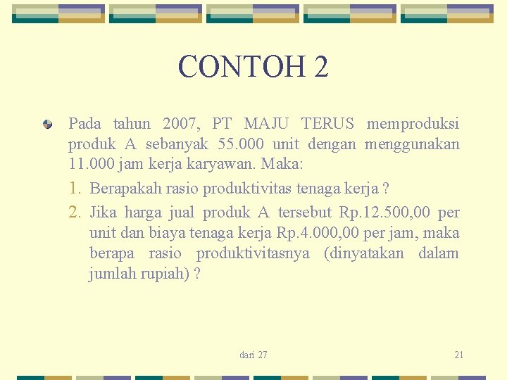 CONTOH 2 Pada tahun 2007, PT MAJU TERUS memproduksi produk A sebanyak 55. 000