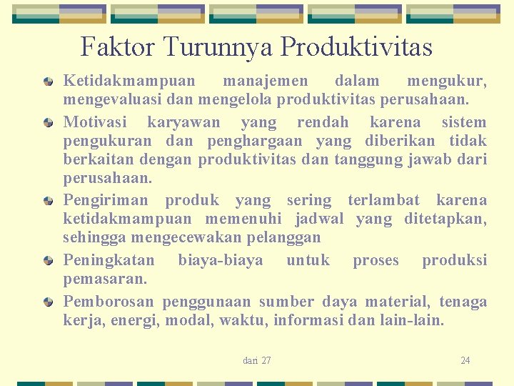 Faktor Turunnya Produktivitas Ketidakmampuan manajemen dalam mengukur, mengevaluasi dan mengelola produktivitas perusahaan. Motivasi karyawan