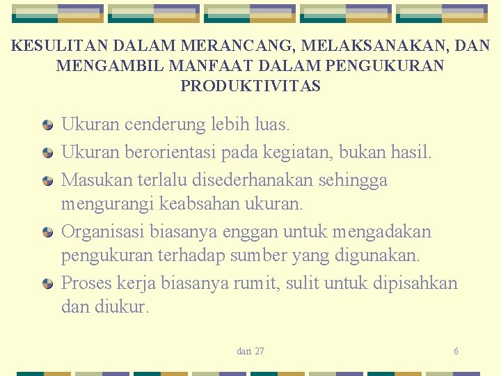 KESULITAN DALAM MERANCANG, MELAKSANAKAN, DAN MENGAMBIL MANFAAT DALAM PENGUKURAN PRODUKTIVITAS Ukuran cenderung lebih luas.