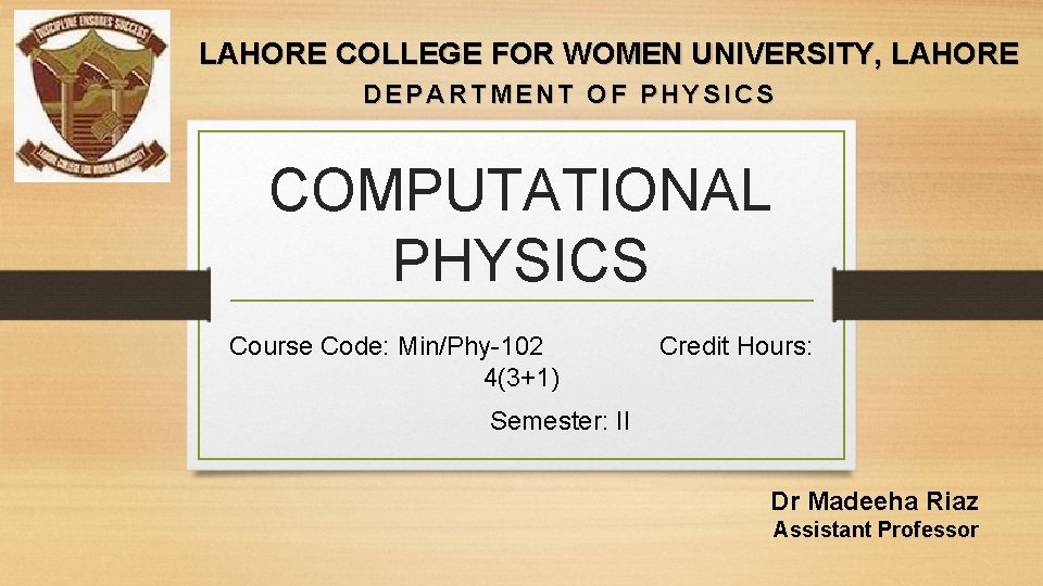 LAHORE COLLEGE FOR WOMEN UNIVERSITY, LAHORE DEPARTMENT OF PHYSICS COMPUTATIONAL PHYSICS Course Code: Min/Phy-102