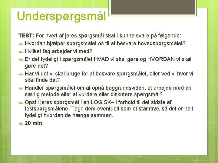 Underspørgsmål TEST: For hvert af jeres spørgsmål skal I kunne svare på følgende: Hvordan