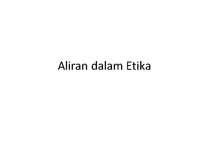 Aliran dalam Etika 