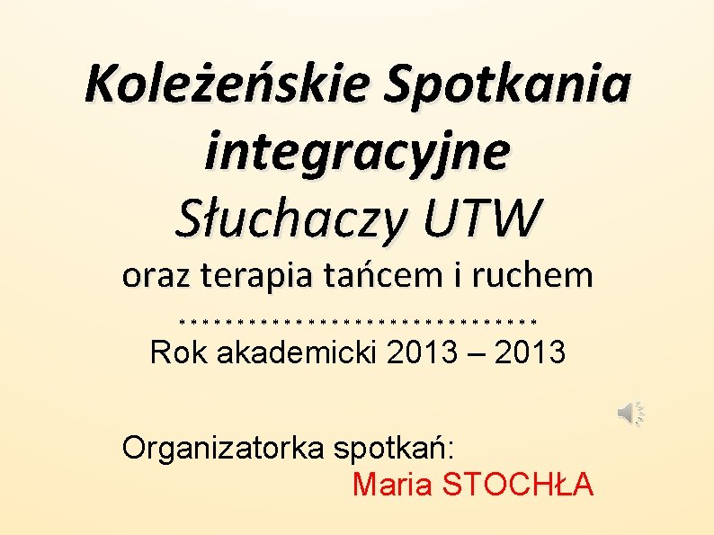 Koleżeńskie Spotkania integracyjne Słuchaczy UTW oraz terapia tańcem i ruchem **************** Rok akademicki 2013