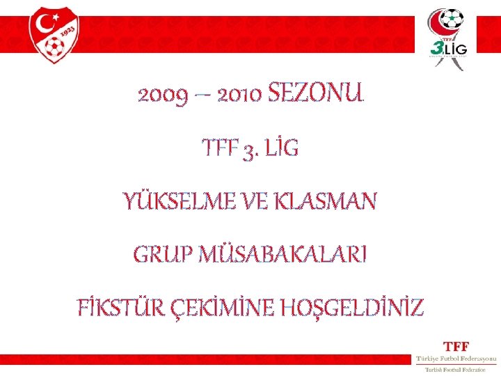 2009 – 2010 SEZONU TFF 3. LİG YÜKSELME VE KLASMAN GRUP MÜSABAKALARI FİKSTÜR ÇEKİMİNE