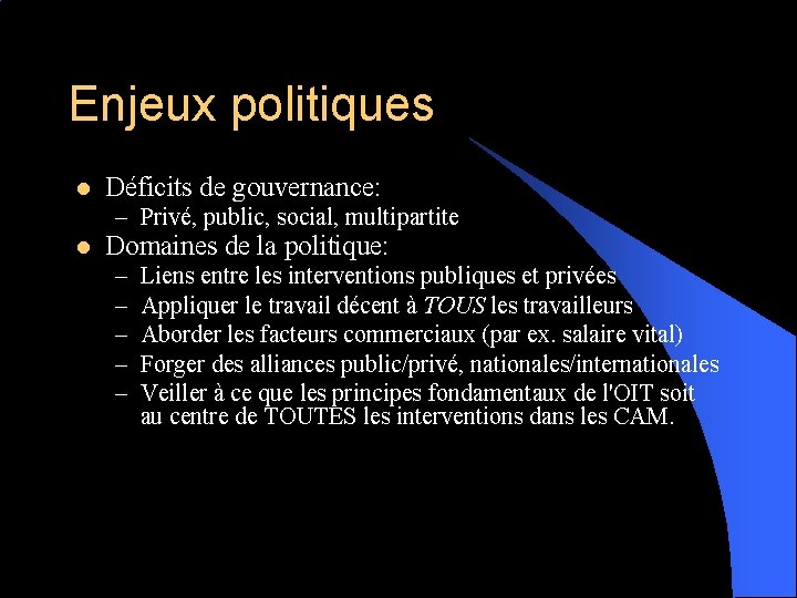 Enjeux politiques l Déficits de gouvernance: – Privé, public, social, multipartite l Domaines de