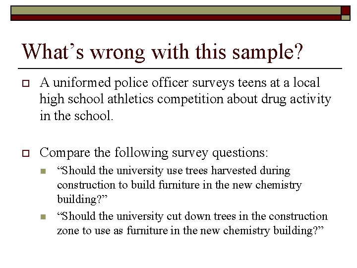 What’s wrong with this sample? o A uniformed police officer surveys teens at a