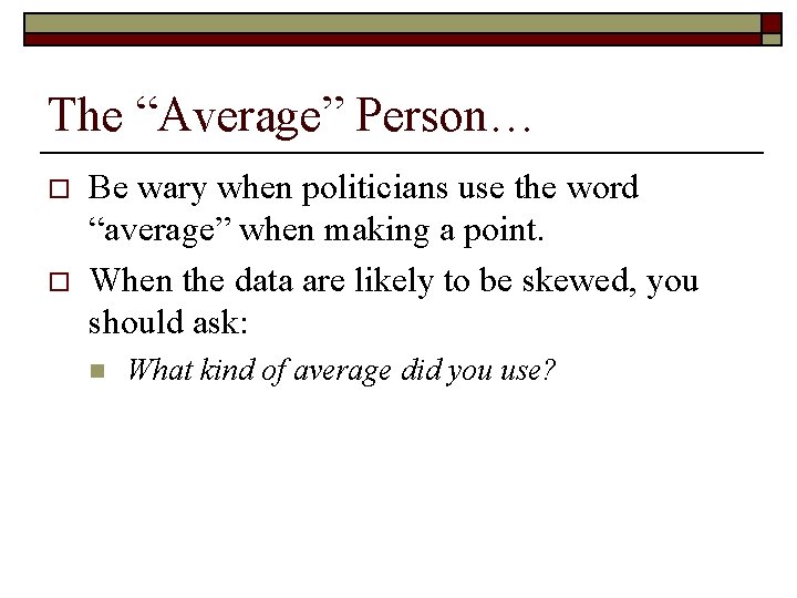 The “Average” Person… o o Be wary when politicians use the word “average” when