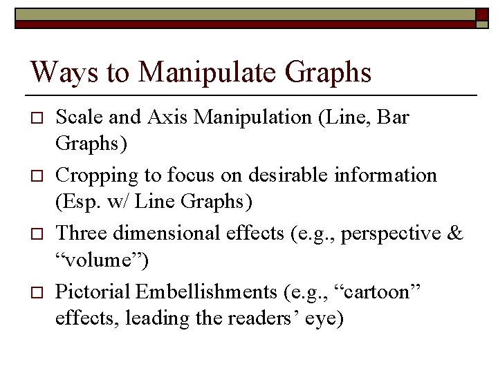 Ways to Manipulate Graphs o o Scale and Axis Manipulation (Line, Bar Graphs) Cropping