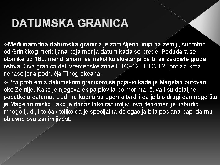 DATUMSKA GRANICA v. Međunarodna datumska granica je zamišljena linija na zemlji, suprotno od Griničkog