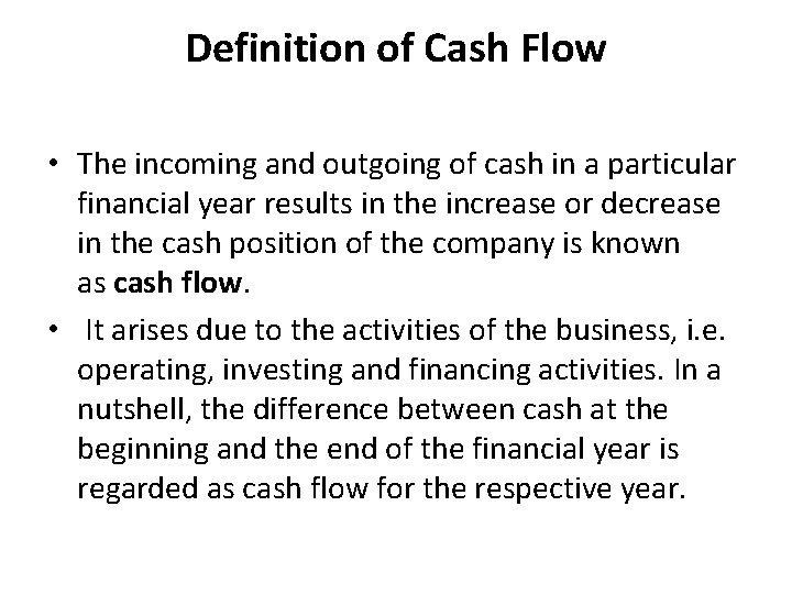 Definition of Cash Flow • The incoming and outgoing of cash in a particular Definition of Cash Flow • The incoming and outgoing of cash in a particular