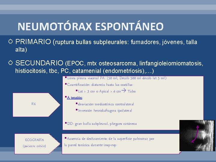 NEUMOTÓRAX ESPONTÁNEO PRIMARIO (ruptura bullas subpleurales: fumadores, jóvenes, talla alta) SECUNDARIO (EPOC, mtx osteosarcoma,