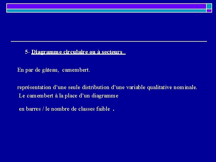 5 - Diagramme circulaire ou à secteurs En par de gâteau, camembert. représentation d’une 5 - Diagramme circulaire ou à secteurs En par de gâteau, camembert. représentation d’une