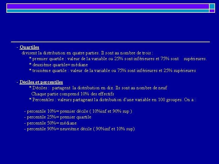 - Quartiles divisent la distribution en quatre parties. Il sont au nombre de trois - Quartiles divisent la distribution en quatre parties. Il sont au nombre de trois