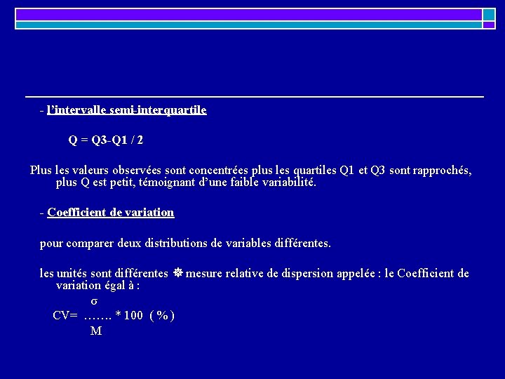 - l’intervalle semi-interquartile Q = Q 3 -Q 1 / 2 Plus les valeurs - l’intervalle semi-interquartile Q = Q 3 -Q 1 / 2 Plus les valeurs