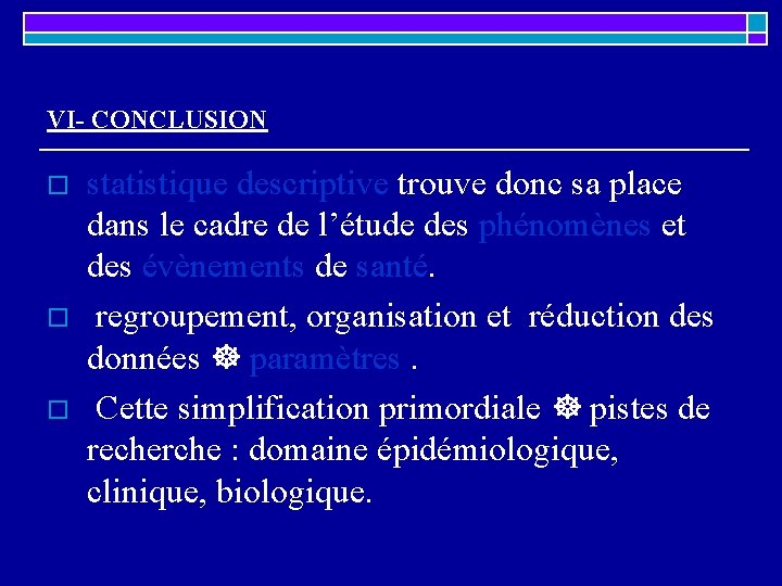 VI- CONCLUSION o o o statistique descriptive trouve donc sa place dans le cadre VI- CONCLUSION o o o statistique descriptive trouve donc sa place dans le cadre